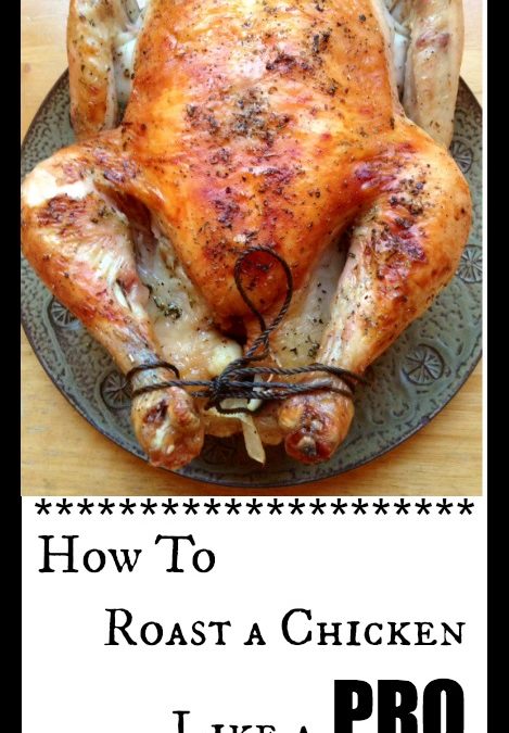 How to Roast a Chicken Like a Pro