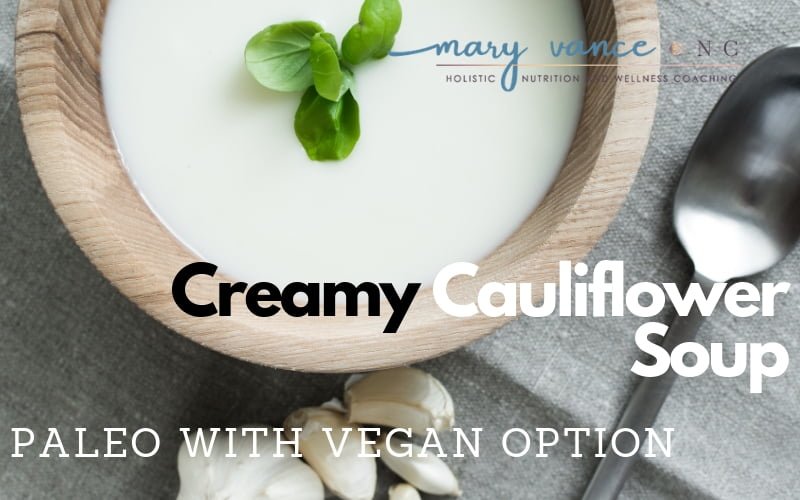 Creamy Cauliflower Soup (Paleo with Vegan Option)