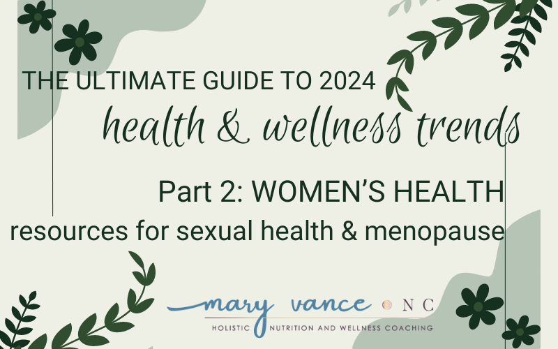 The Ultimate Guide to 2024 Wellness & Nutrition Trends Part 2: Women’s Health